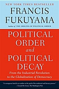 [중고] Political Order and Political Decay: From the Industrial Revolution to the Globalization of Democracy (Paperback)