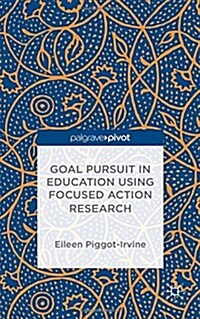 Goal Pursuit in Education Using Focused Action Research (Hardcover)