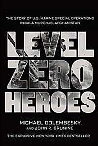 Level Zero Heroes: The Story of U.S. Marine Special Operations in Bala Murghab, Afghanistan (Paperback)