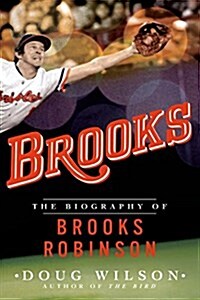 Brooks: The Biography of Brooks Robinson (Paperback)