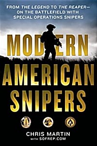 Modern American Snipers: From the Legend to the Reaper---On the Battlefield with Special Operations Snipers (Paperback)
