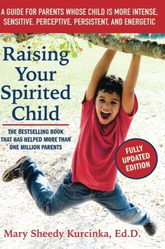Raising Your Spirited Child: A Guide for Parents Whose Child Is More Intense, Sensitive, Perceptive, Persistent, and Energetic (Paperback, 3)