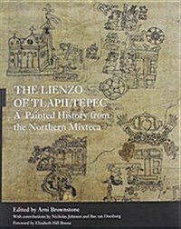 The Lienzo of Tlapiltepec: A Painted History from the Northern Mixteca (Hardcover)