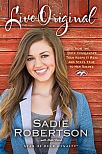 Live Original: How the Duck Commander Teen Keeps It Real and Stays True to Her Values (Paperback)