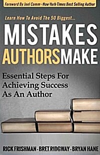 Mistakes Authors Make: Essential Steps for Achieving Success as an Author (Hardcover)