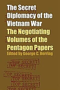 The Secret Diplomacy of the Vietnam War: The Negotiating Volumes of the Pentagon Papers (Paperback)