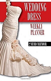 Wedding Dresses Weekly Planner 2015: 2 Year Calendar (Paperback)