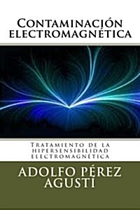 Contaminaci? electromagn?ica: Tratamiento de la hipersensibilidad electromagn?ica (Paperback)