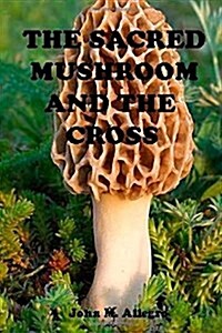 The Sacred Mushroom and the Cross (Paperback)