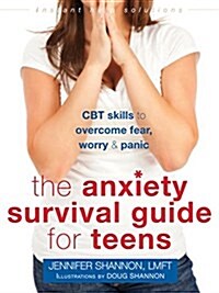 The Anxiety Survival Guide for Teens: CBT Skills to Overcome Fear, Worry, and Panic (Paperback)