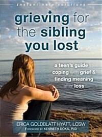 Grieving for the Sibling You Lost: A Teens Guide to Coping with Grief and Finding Meaning After Loss (Paperback)