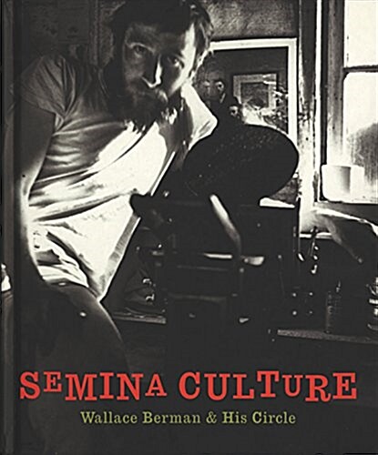 Semina Culture: Wallace Berman & His Circle (Hardcover)