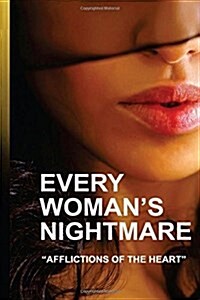 Every Womans Nightmare: Affliction of the Heart (Paperback)