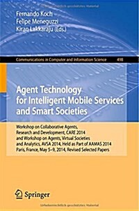 Agent Technology for Intelligent Mobile Services and Smart Societies: Workshop on Collaborative Agents, Research and Development, Care 2014, and Works (Paperback, 2015)