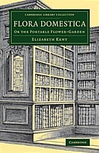 Flora Domestica : Or the Portable Flower-Garden (Paperback)