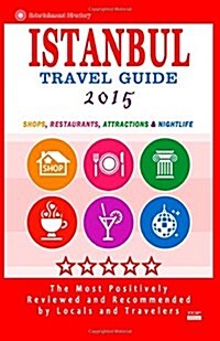 Istanbul Travel Guide 2015: Shops, Restaurants, Arts, Entertainment and Nightlife in Istanbul, Turkey (City Travel Guide 2015). (Paperback)