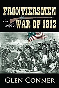 Frontiersmen in the War of 1812 (Hardcover)