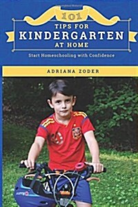 101 Tips for Kindergarten at Home: Start Homeschooling with Confidence (Paperback)