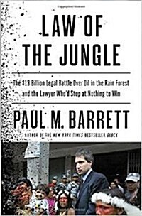 Law of the Jungle: The $19 Billion Legal Battle Over Oil in the Rain Forest and the Lawyer Whod Stop at Nothing to Win (Paperback)