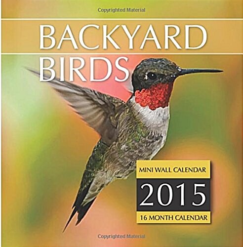 Backyard Birds 2015 Calendar (Calendar, 16-Month, Mini, WA)