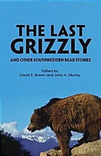 The Last Grizzly and Other Southwestern Bear Stories (Paperback, Reprint)