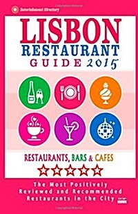 Lisbon Restaurant Guide 2015: Best Rated Restaurants in Lisbon, Portugal - 500 restaurants, bars and caf? recommended for visitors, 2015. (Paperback)