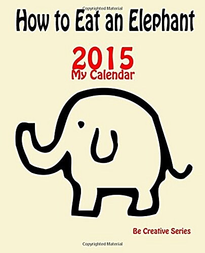 How to Eat an Elephant 2015 Calendar (Calendar)