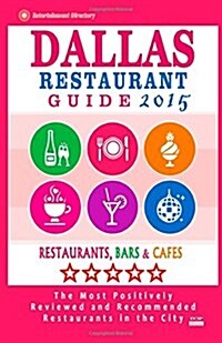 Dallas Restaurant Guide 2015: Best Rated Restaurants in Dallas, Texas - 500 Restaurants, Bars and Caf? recommended for Visitors, (Guide 2015). (Paperback)