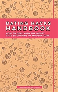 Dating Hacks Handbook: How to Deal with the Worst Case Situations of Modern Love (Paperback)
