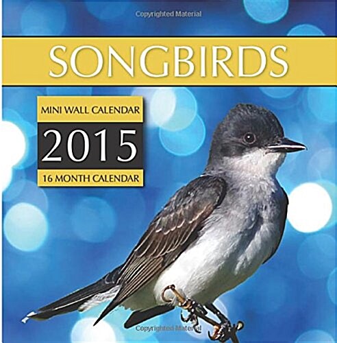 Songbirds 2015 Calendar (Calendar, 16-Month)