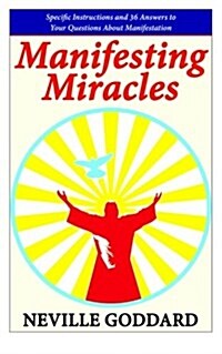 Manifesting Miracles: Specific Instructions and 36 Answers to Your Questions about Manifestation (Paperback)