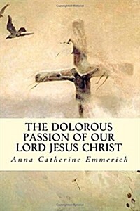 The Dolorous Passion of Our Lord Jesus Christ (Paperback)