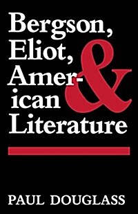 Bergson, Eliot, and American Literature (Paperback)