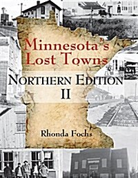 Minnesotas Lost Towns Northern Edition II: Volume 1 (Paperback)