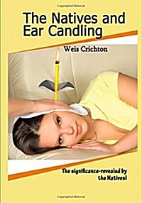 The Natives and Ear Candling (Paperback)