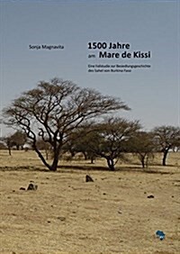 1500 Jahre Am Mare de Kissi: Eine Fallstudie Zur Besiedlungsgeschichte Des Sahel Von Burkina Faso (Paperback)