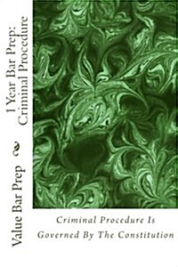 1 Year Bar Prep: Criminal Procedure: The Criminal Procedure Exam Is a Points-Getter for Candidates Who Understand the Fundamentals of D (Paperback)