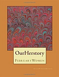 Our Herstory: Lives and Works: Women Born in Our Herstory: February (Paperback)
