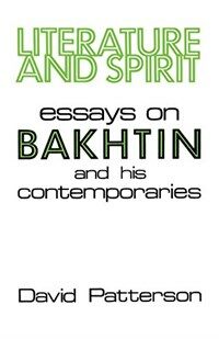 Literature and spirit : essays on Bakhtin and his contemporaries