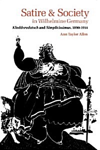 Satire and Society in Wilhelmine Germany: Kladderadatsch and Simplicissimus, 1890-1914 (Paperback)