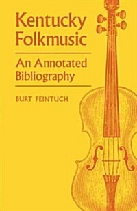 Kentucky Folkmusic: An Annotated Bibliography (Paperback)