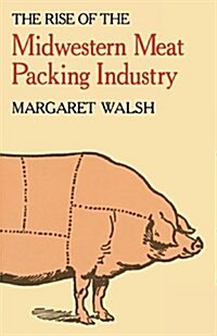 The Rise of the Midwestern Meat Packing Industry (Paperback)