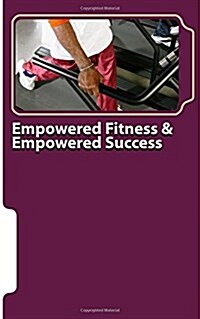 Empowered Fitness & Empowered Success (Paperback)