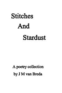 Stitches and Stardust: A Collection of Poetry (Paperback)
