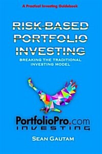 Risk-Based Portfolio Investing: Breaking the Traditional Investing Model (Paperback)