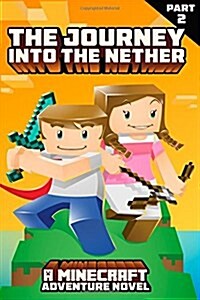 The Journey Into the Nether: Part 2: A Novel Based on Minecraft (Paperback)