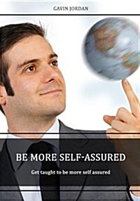 Be More Self- Assured: Get Taught to Be More Self Assured (Paperback)