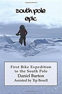 South Pole Epic: First Bike Expedition to the South Pole (Paperback)