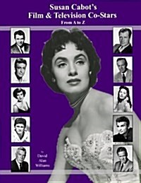 Susan Cabots Film & Television Co-stars from a to Z (Paperback)