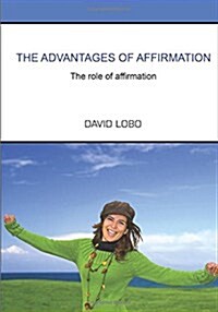 The Advantages of Affirmation: The Role of Affirmation (Paperback)